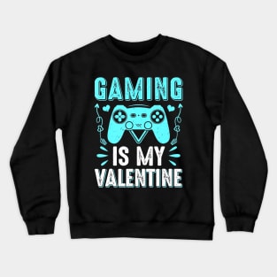 Gaming Is My Valentine Funny Valentines Day Gaming Gamer Crewneck Sweatshirt